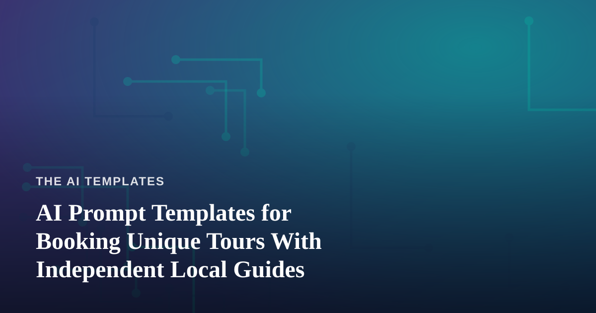AI Prompt Templates for Booking Unique Tours With Independent Local Guides