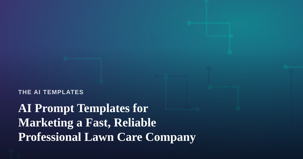 AI Prompt Templates for Marketing a Fast, Reliable Professional Lawn Care Company