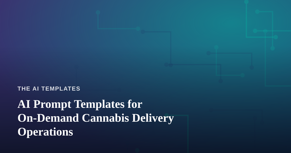 AI Prompt Templates for On-Demand Cannabis Delivery Operations