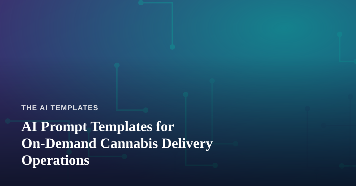 AI Prompt Templates for On-Demand Cannabis Delivery Operations