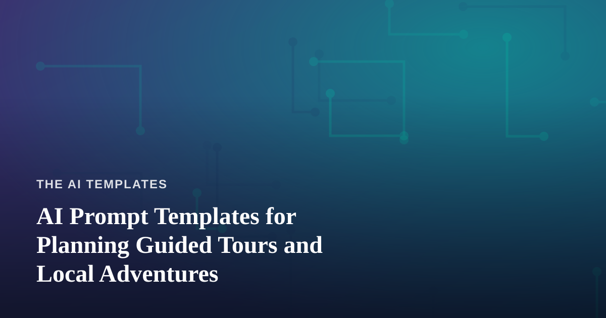 AI Prompt Templates for Planning Guided Tours and Local Adventures