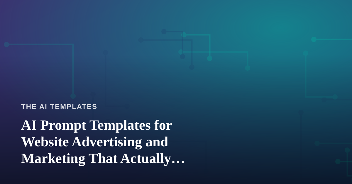 AI Prompt Templates for Website Advertising and Marketing That Actually Convert