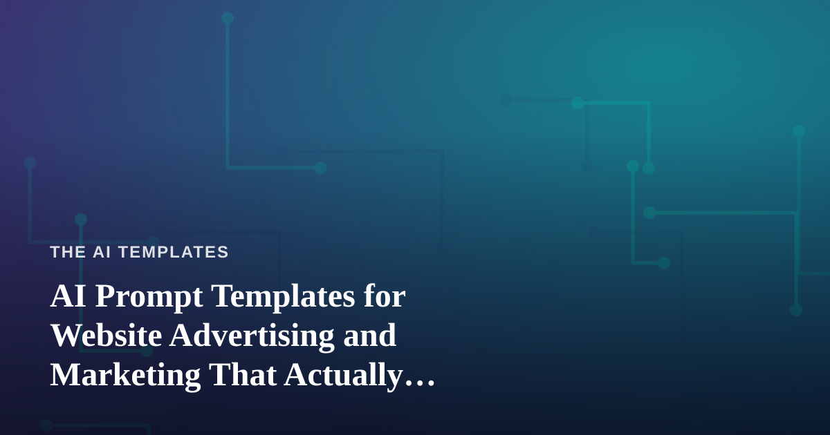 AI Prompt Templates for Website Advertising and Marketing That Actually Convert