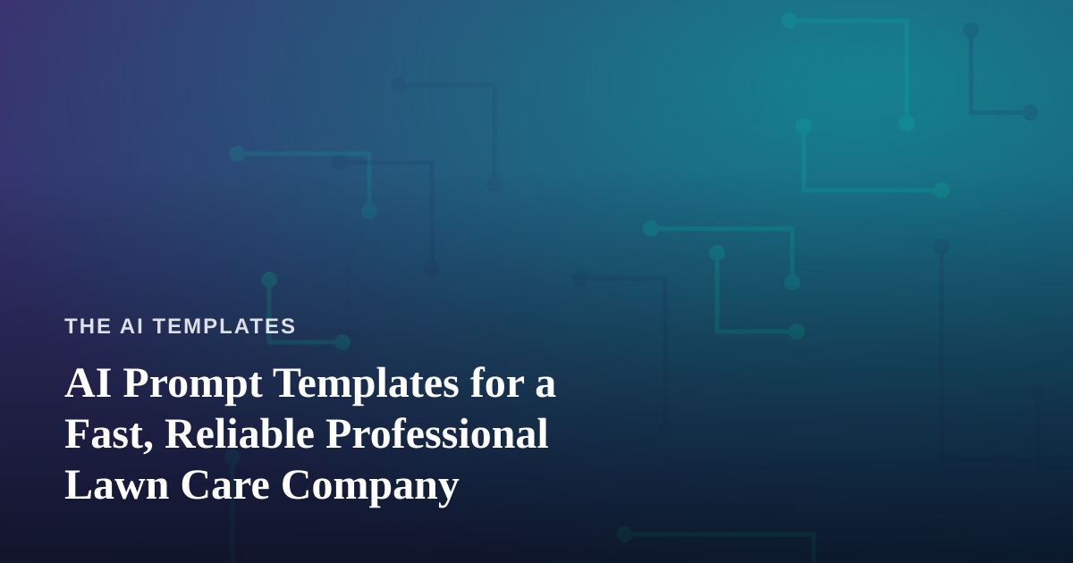AI Prompt Templates for a Fast, Reliable Professional Lawn Care Company