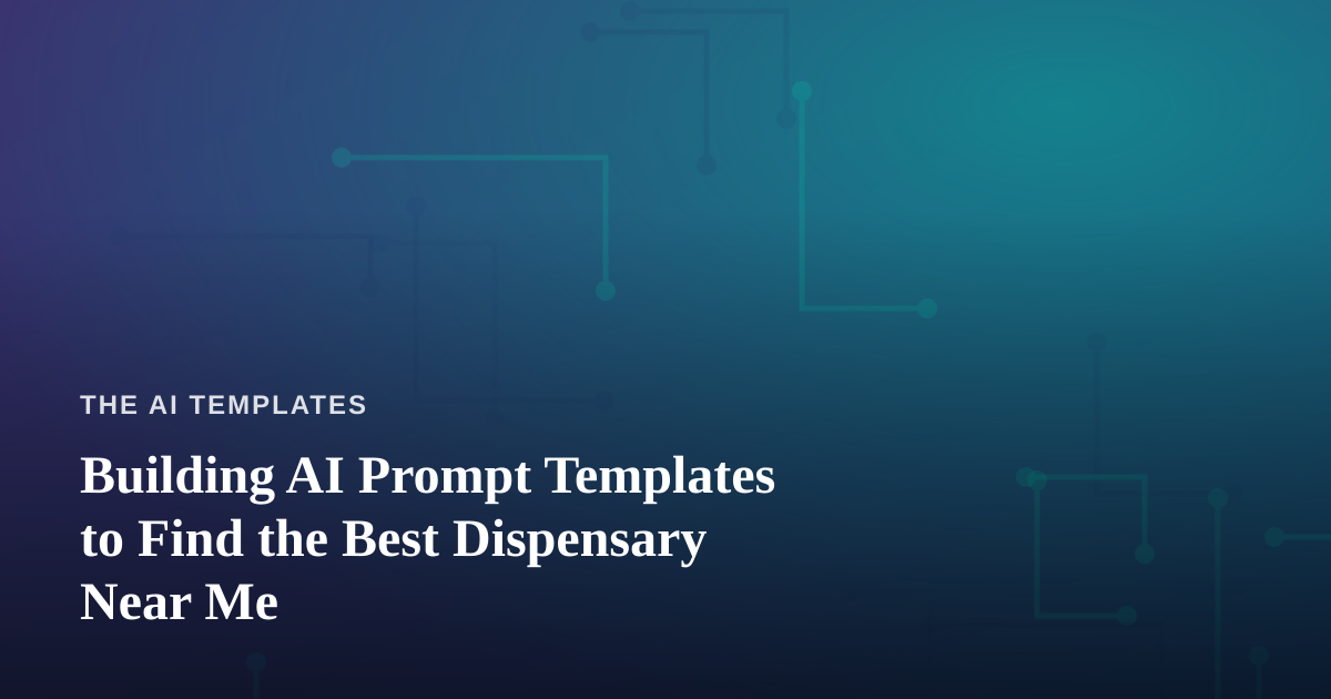 Building AI Prompt Templates to Find the Best Dispensary Near Me