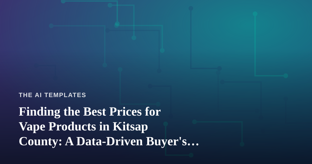 Finding the Best Prices for Vape Products in Kitsap County: A Data-Driven Buyer’s Guide