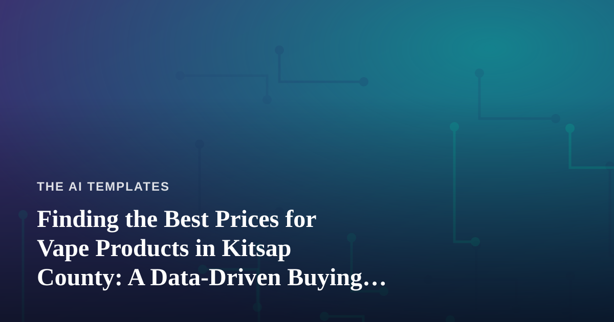Finding the Best Prices for Vape Products in Kitsap County: A Data-Driven Buying Guide