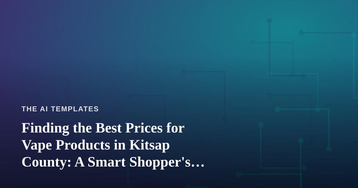 Finding the Best Prices for Vape Products in Kitsap County: A Smart Shopper’s Guide
