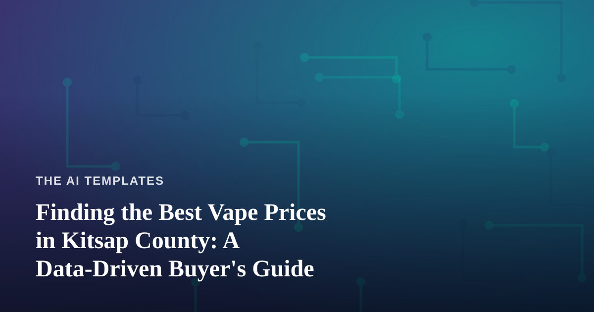 Finding the Best Vape Prices in Kitsap County: A Data-Driven Buyer’s Guide