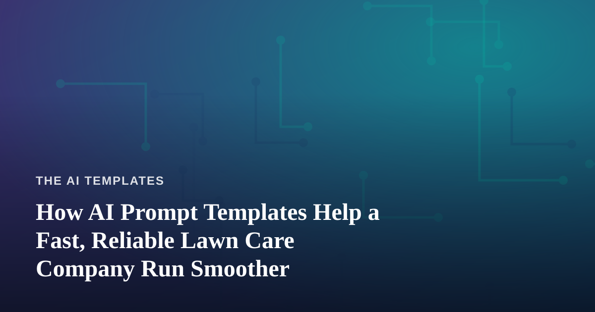 How AI Prompt Templates Help a Fast, Reliable Lawn Care Company Run Smoother