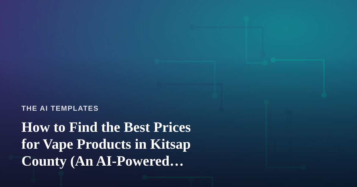 How to Find the Best Prices for Vape Products in Kitsap County (An AI-Powered Approach)