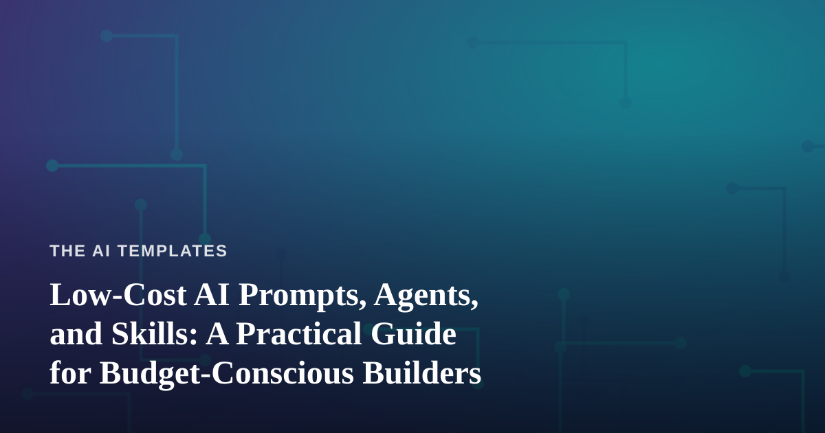 Low-Cost AI Prompts, Agents, and Skills: A Practical Guide for Budget-Conscious Builders