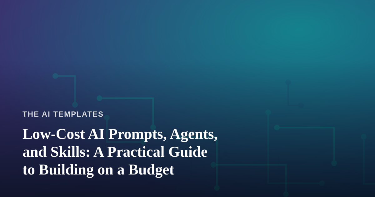 Low-Cost AI Prompts, Agents, and Skills: A Practical Guide to Building on a Budget