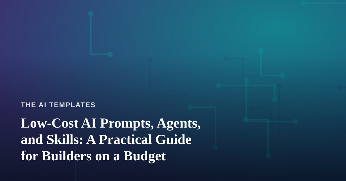 Low-Cost AI Prompts, Agents, and Skills: A Practical Guide for Builders on a Budget