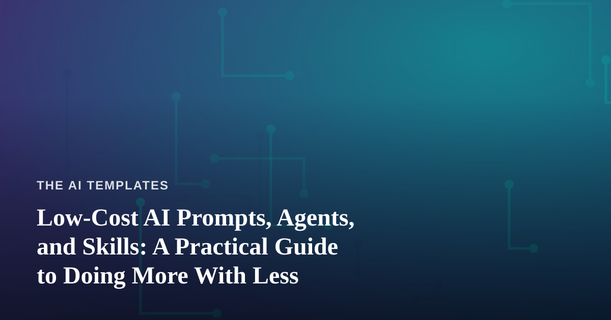 Low-Cost AI Prompts, Agents, and Skills: A Practical Guide to Doing More With Less