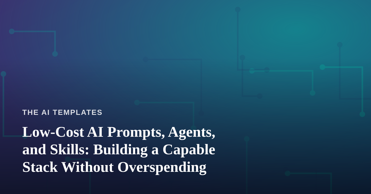 Low-Cost AI Prompts, Agents, and Skills: Building a Capable Stack Without Overspending