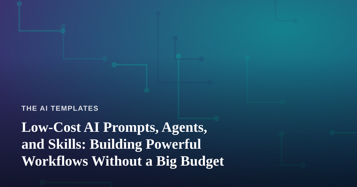 Low-Cost AI Prompts, Agents, and Skills: Building Powerful Workflows Without a Big Budget