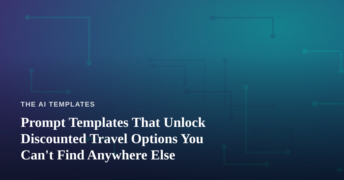 Prompt Templates That Unlock Discounted Travel Options You Can’t Find Anywhere Else