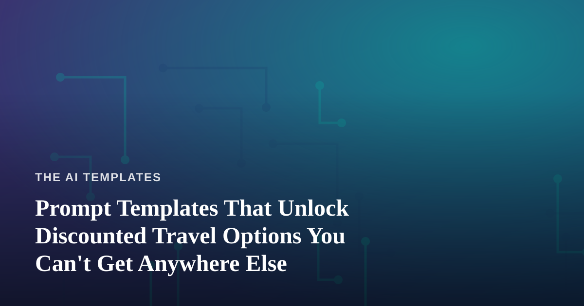 Prompt Templates That Unlock Discounted Travel Options You Can’t Get Anywhere Else
