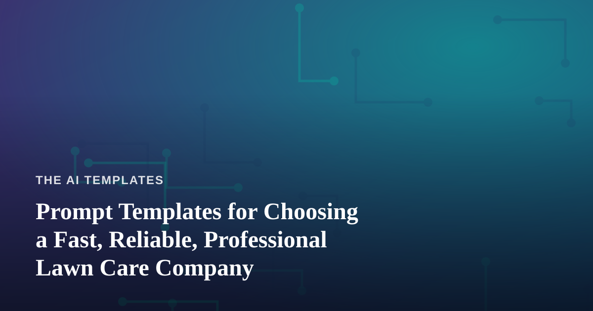 Prompt Templates for Choosing a Fast, Reliable, Professional Lawn Care Company