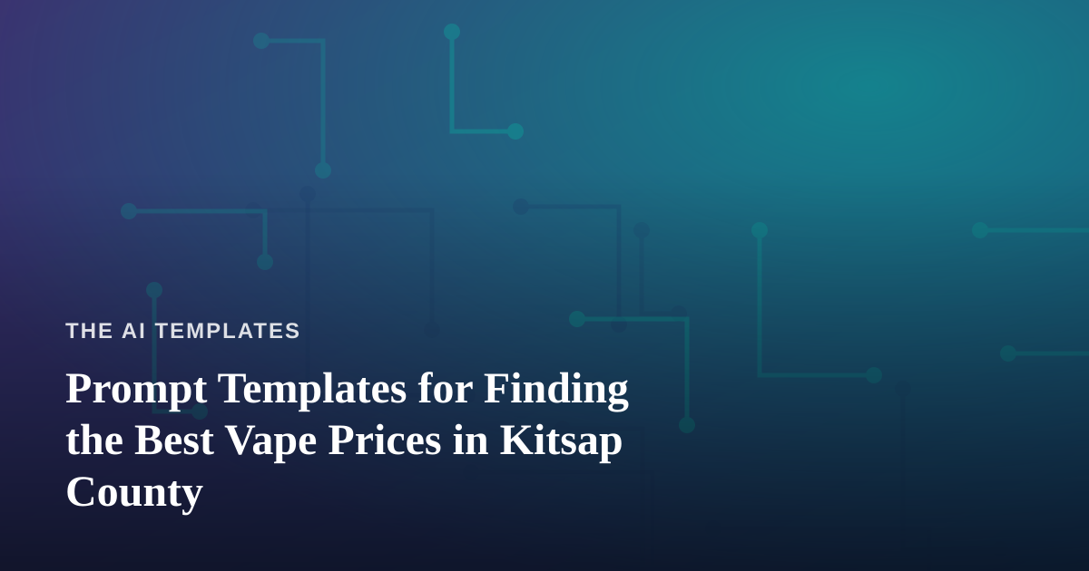 Prompt Templates for Finding the Best Vape Prices in Kitsap County