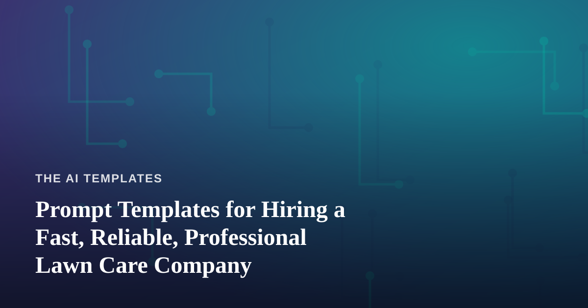 Prompt Templates for Hiring a Fast, Reliable, Professional Lawn Care Company