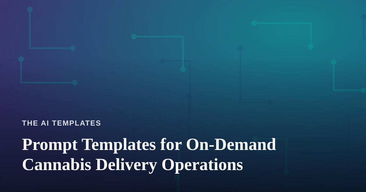 Prompt Templates for On-Demand Cannabis Delivery Operations