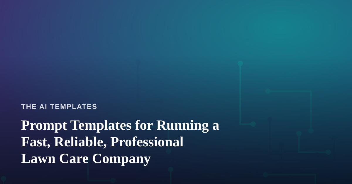 Prompt Templates for Running a Fast, Reliable, Professional Lawn Care Company