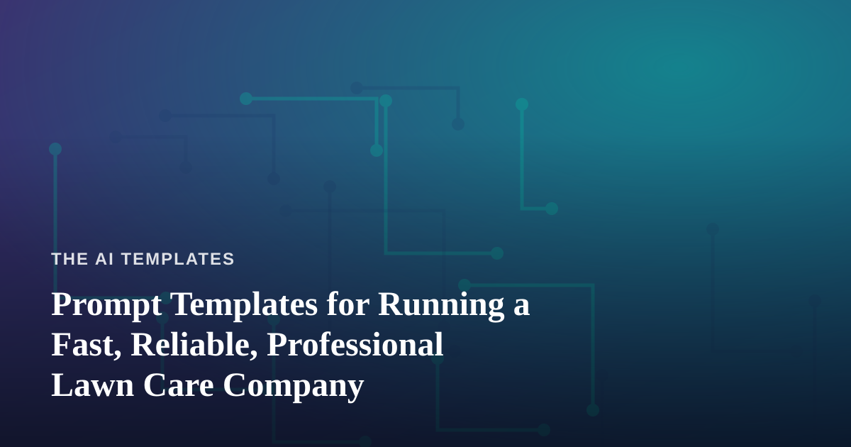 Prompt Templates for Running a Fast, Reliable, Professional Lawn Care Company