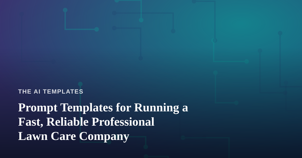 Prompt Templates for Running a Fast, Reliable Professional Lawn Care Company