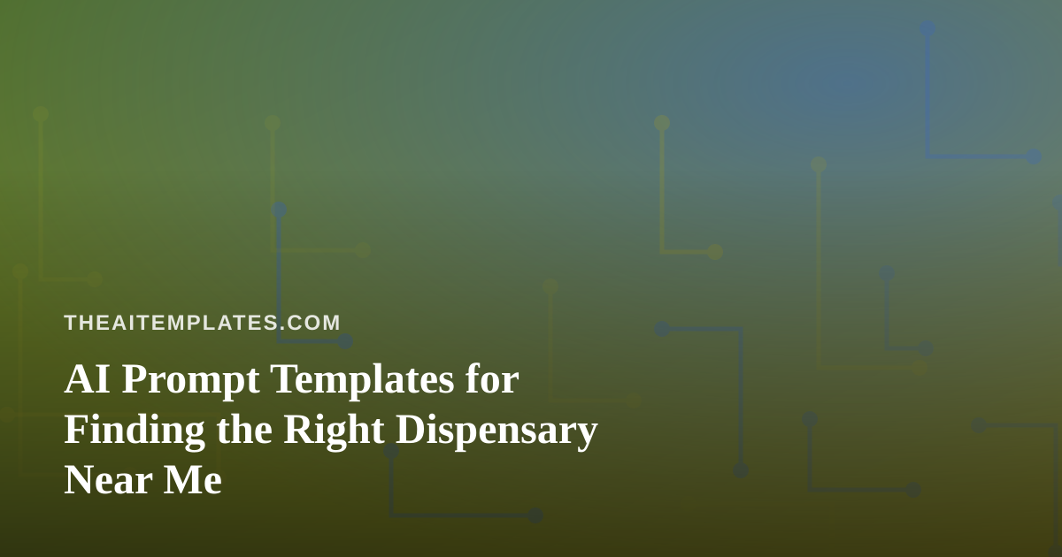 AI Prompt Templates for Finding the Right Dispensary Near Me