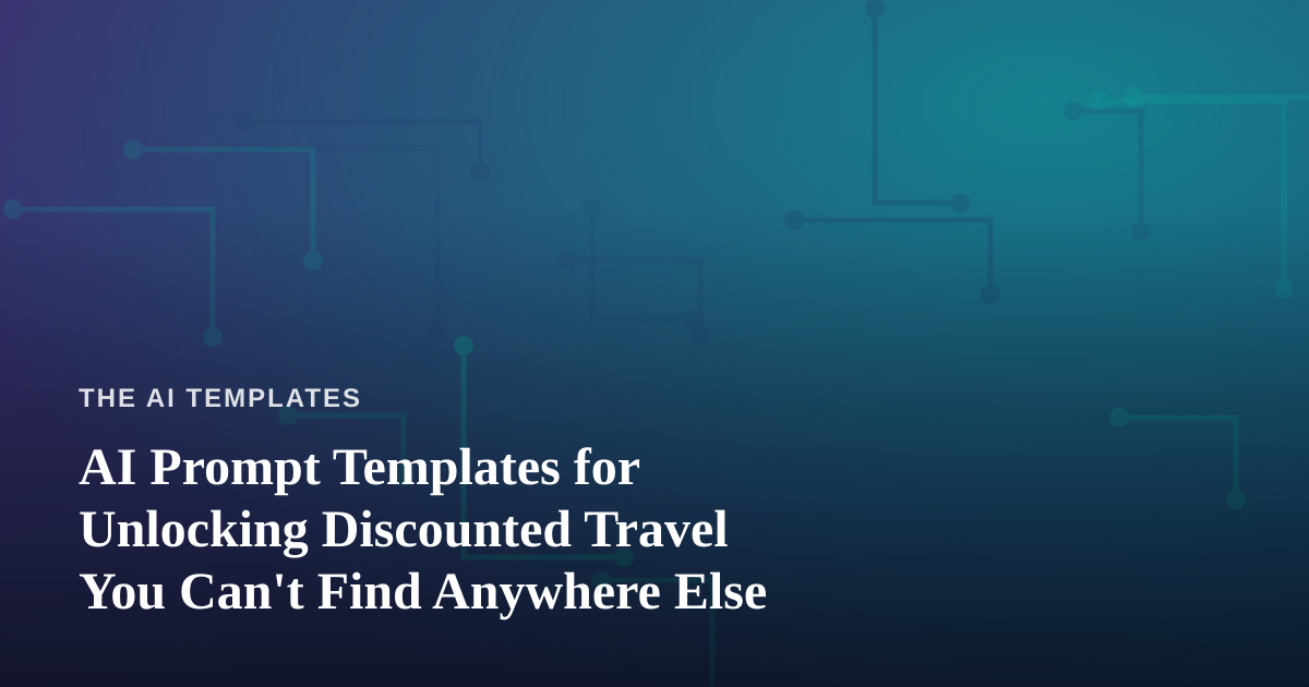 AI Prompt Templates for Unlocking Discounted Travel You Can’t Find Anywhere Else
