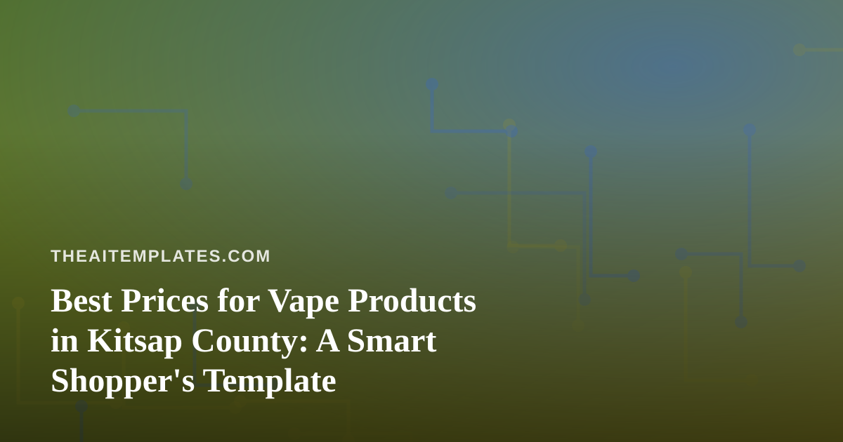 Best Prices for Vape Products in Kitsap County: A Smart Shopper’s Template