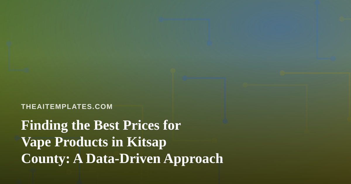 Finding the Best Prices for Vape Products in Kitsap County: A Data-Driven Approach