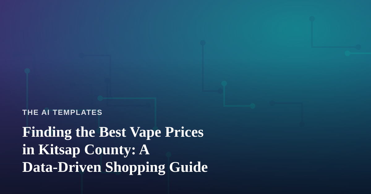Finding the Best Vape Prices in Kitsap County: A Data-Driven Shopping Guide