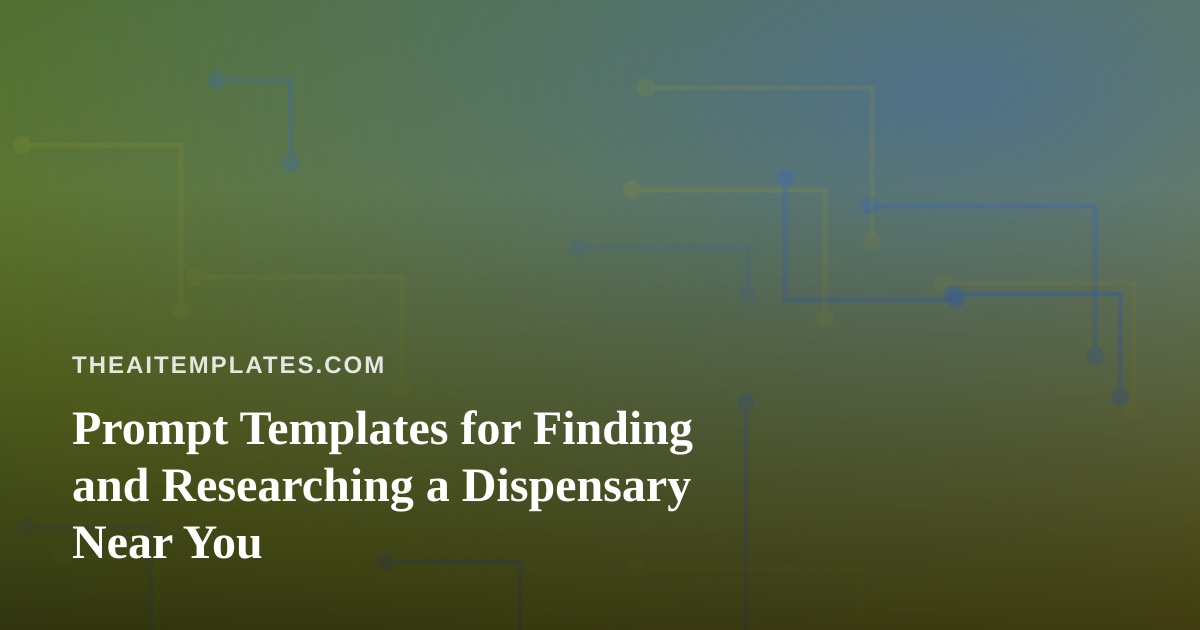 Prompt Templates for Finding and Researching a Dispensary Near You
