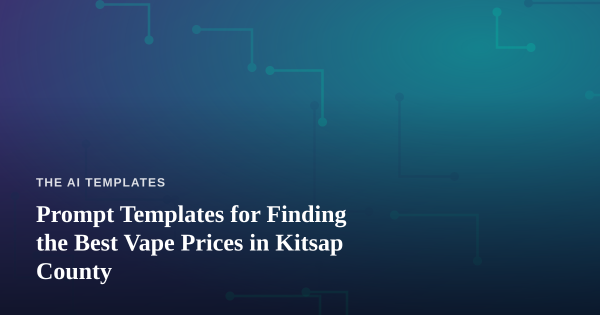Prompt Templates for Finding the Best Vape Prices in Kitsap County