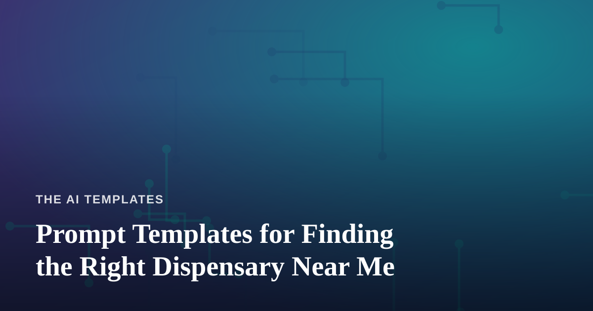 Prompt Templates for Finding the Right Dispensary Near Me