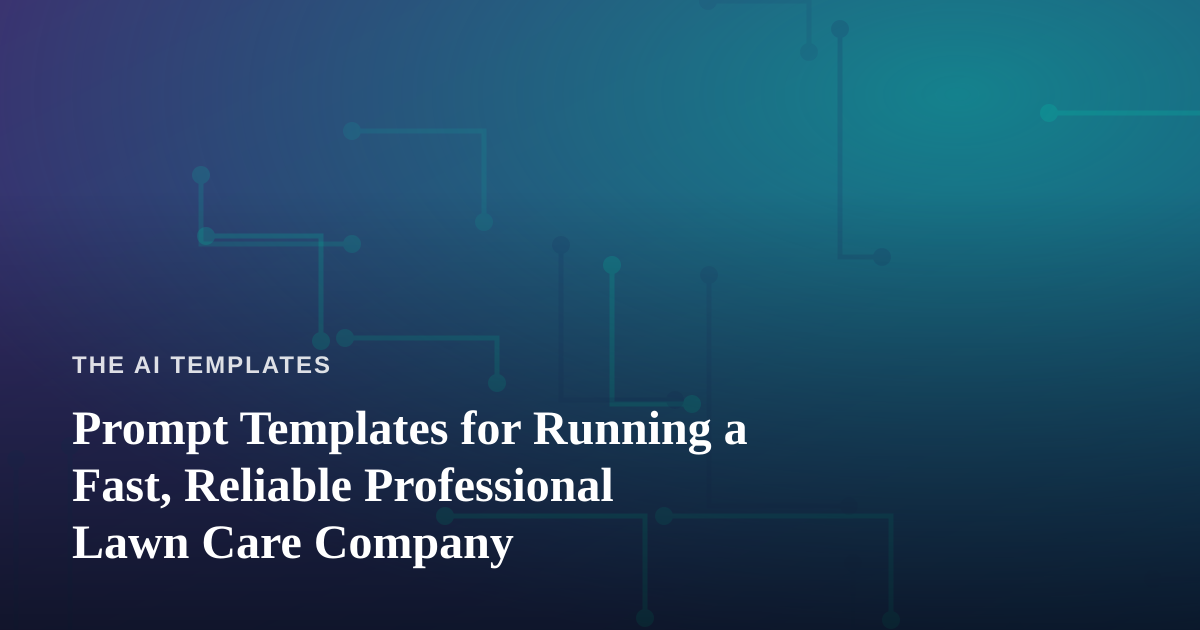Prompt Templates for Running a Fast, Reliable Professional Lawn Care Company