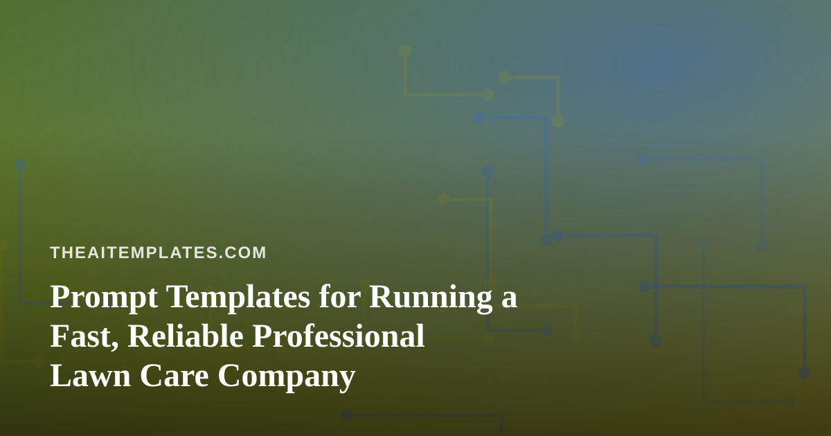 Prompt Templates for Running a Fast, Reliable Professional Lawn Care Company