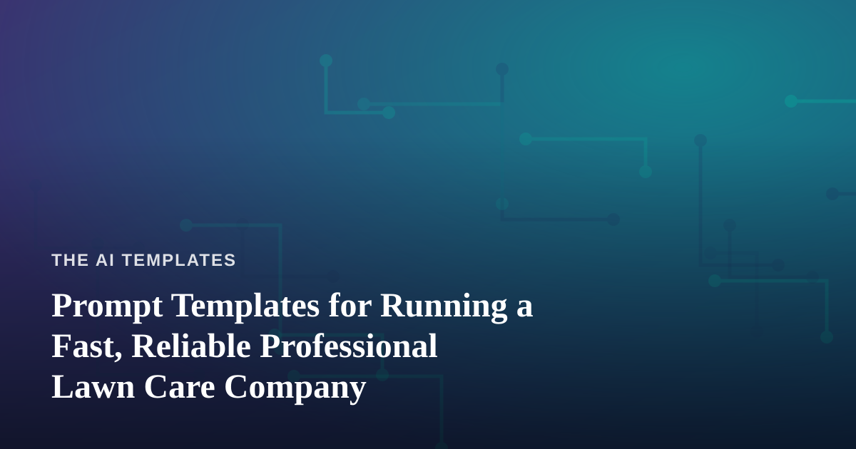 Prompt Templates for Running a Fast, Reliable Professional Lawn Care Company