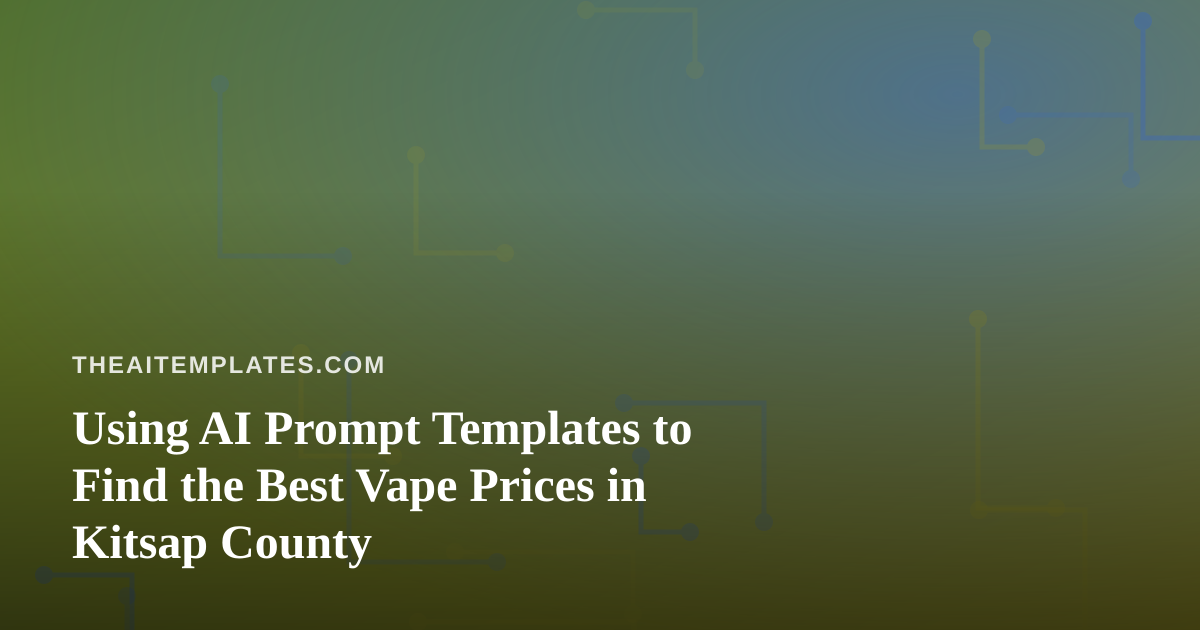 Using AI Prompt Templates to Find the Best Vape Prices in Kitsap County