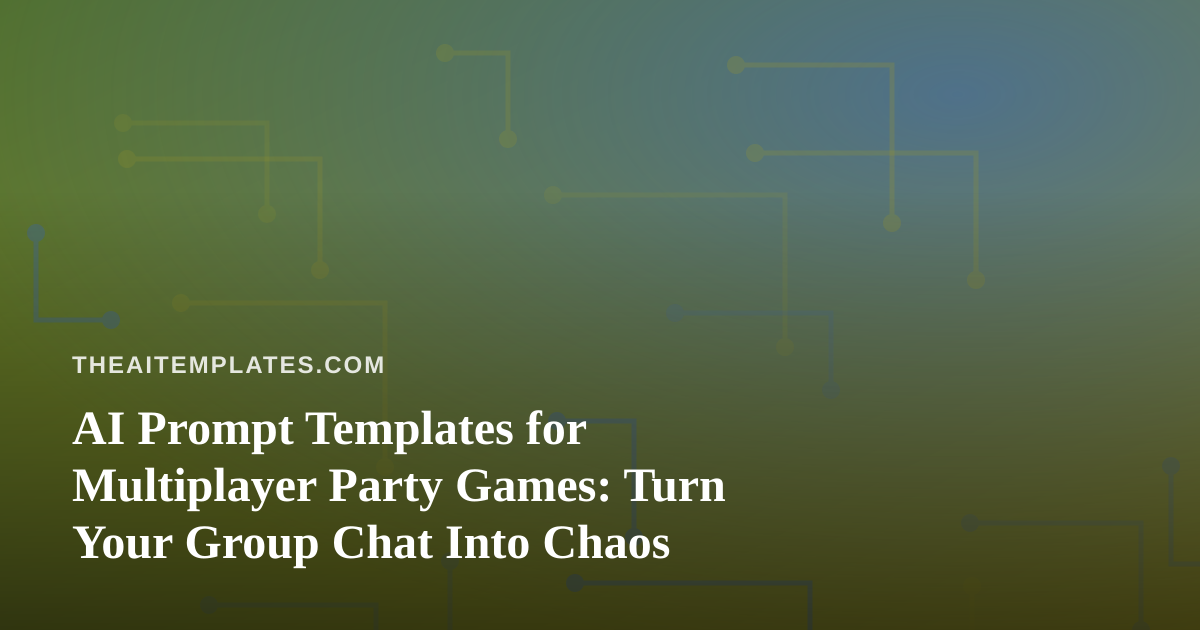 AI Prompt Templates for Multiplayer Party Games: Turn Your Group Chat Into Chaos