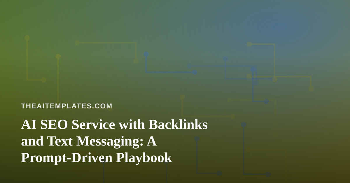 AI SEO Service with Backlinks and Text Messaging: A Prompt-Driven Playbook
