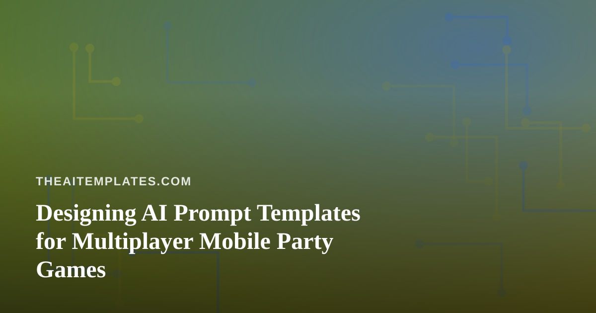 Designing AI Prompt Templates for Multiplayer Mobile Party Games