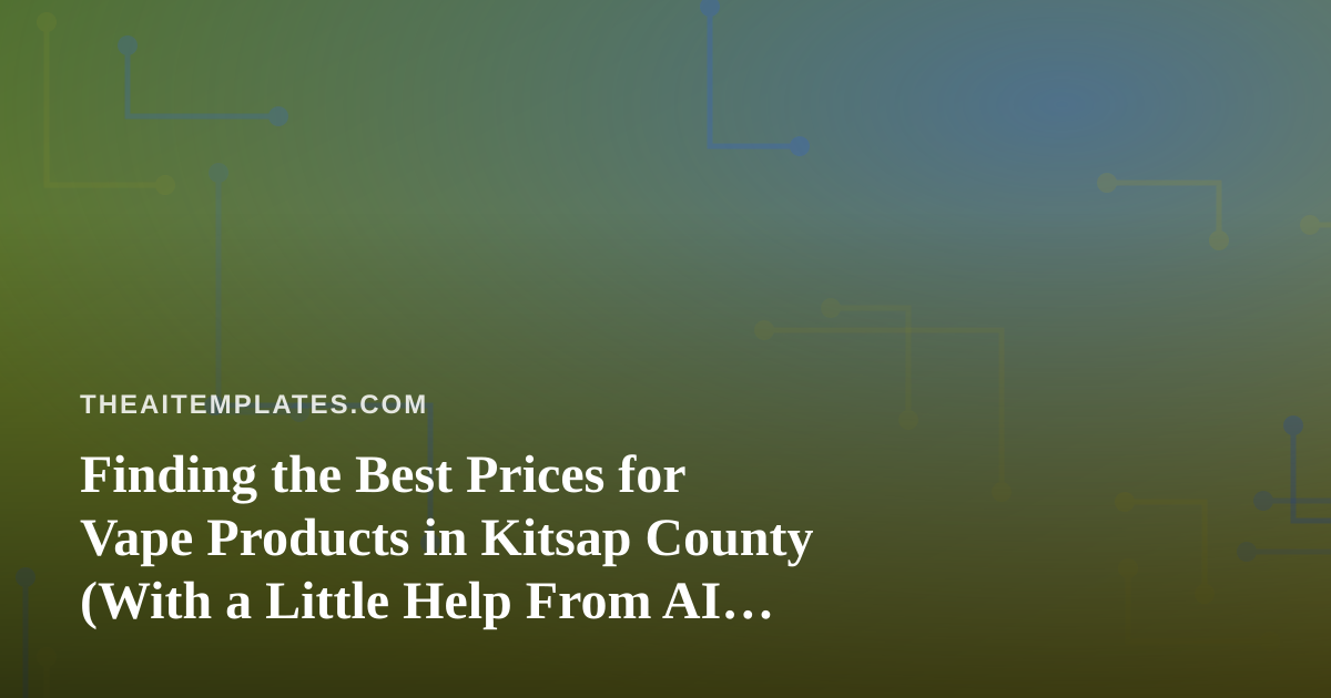 Finding the Best Prices for Vape Products in Kitsap County (With a Little Help From AI Prompts)