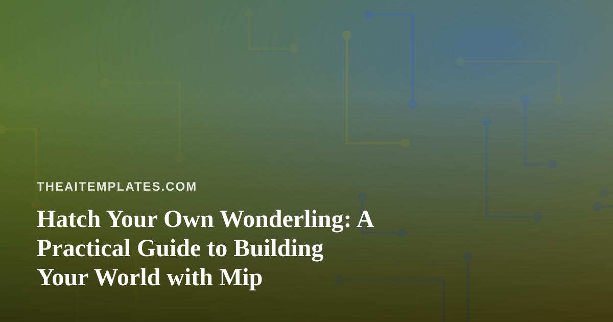 Hatch Your Own Wonderling: A Practical Guide to Building Your World with Mip