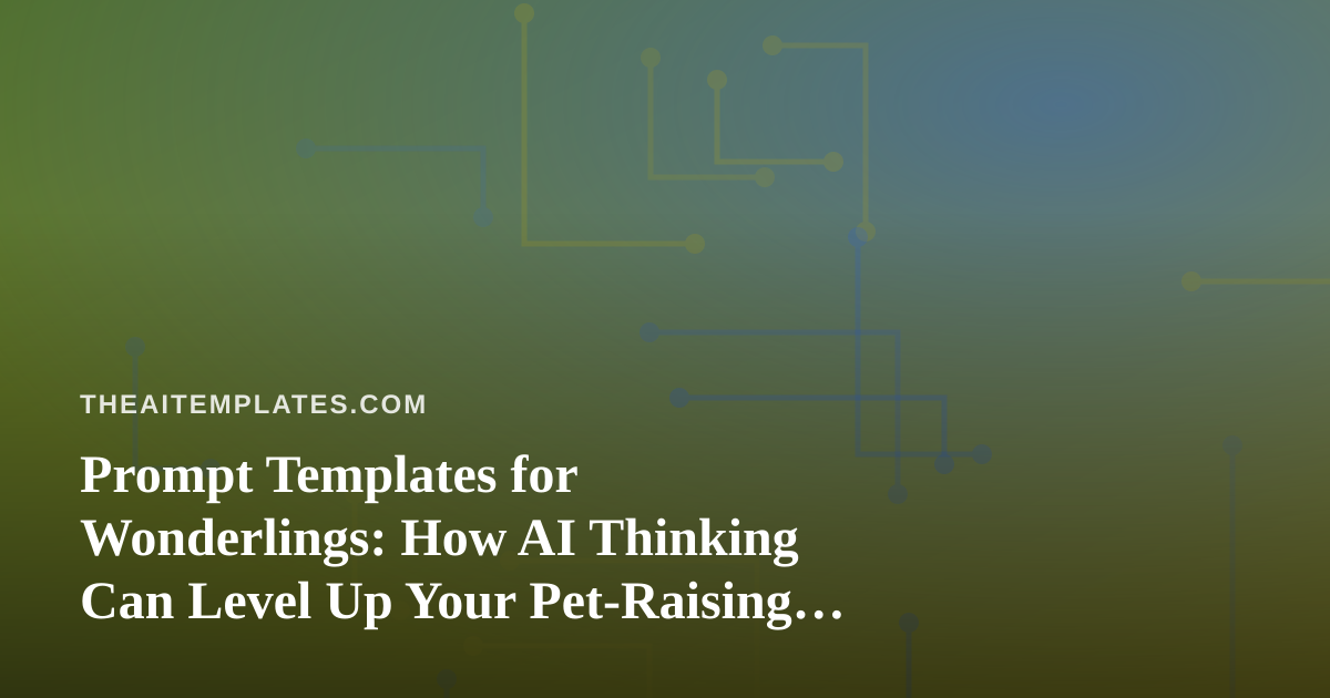 Prompt Templates for Wonderlings: How AI Thinking Can Level Up Your Pet-Raising Game