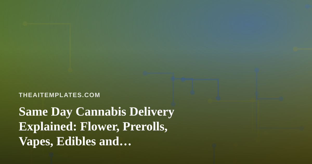 Same Day Cannabis Delivery Explained: Flower, Prerolls, Vapes, Edibles and Concentrates, Plus AI Prompt Templates to Compare Them